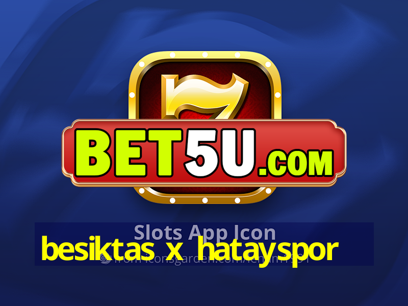 Besiktas X Hatayspor