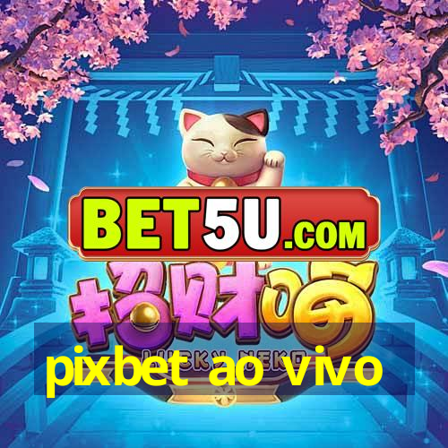 Pixbet Ao Vivo